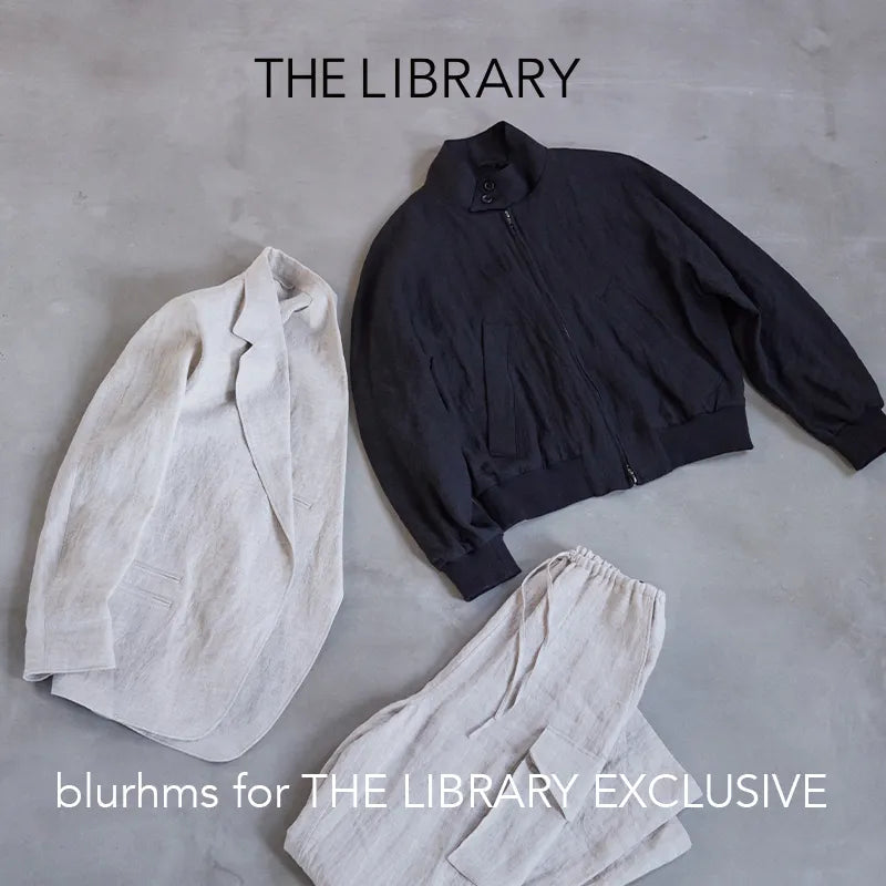 blurhms for THE LIBRARY EXCLUSIVE SPRING SUMMER 2025｜THE LIBRARY