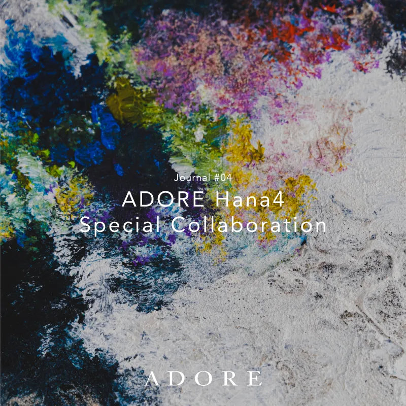 Journal #04 Hana4 SPECIAL COLLABORATION｜ADORE｜ ｜【公式】通販mix