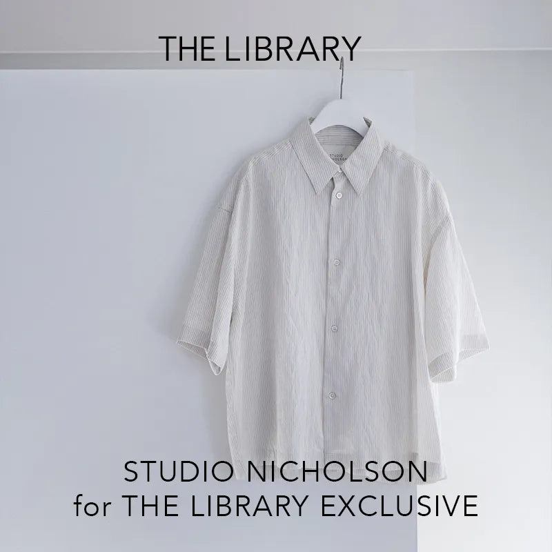 STUDIO NICHOLSON for THE LIBRARY EXCLUSIVE SPRING SUMMER 2025｜THE LIBRARY｜