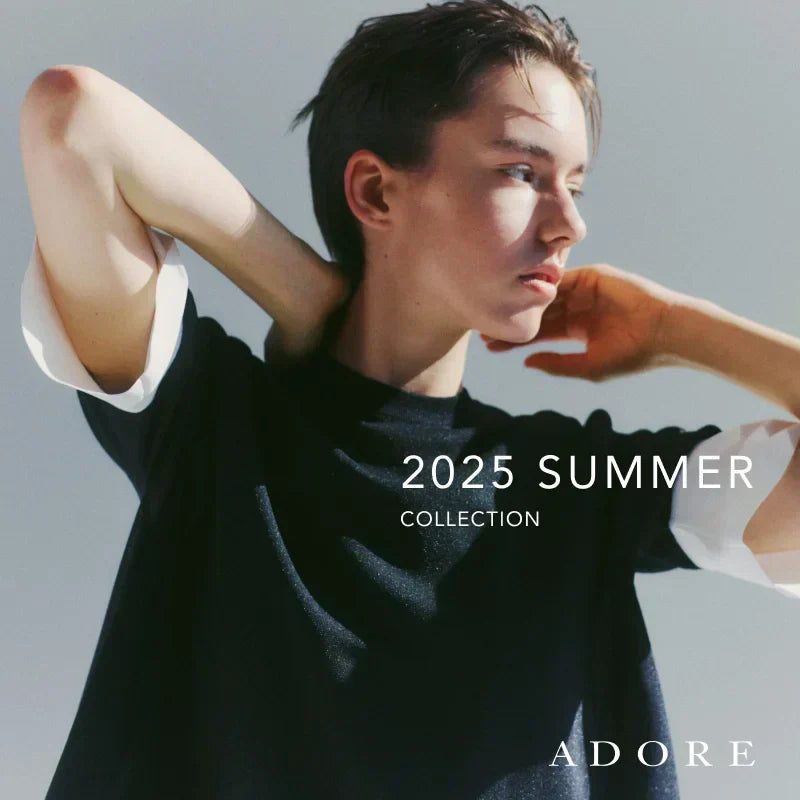 2025 SUMMER COLLECTION｜ADORE｜