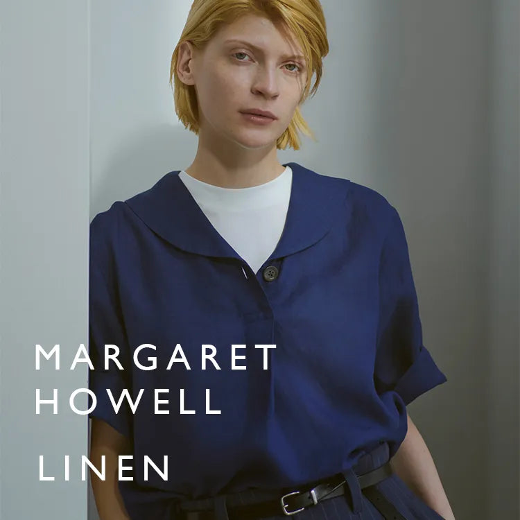 LINEN｜MARGARET HOWELL｜