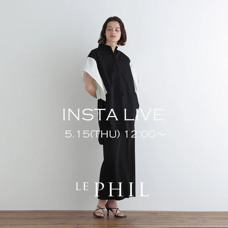 ＜ NEW ARRIVAL ＞【 INSTA LIVE 】 LE PHIL LIVE配信！5/15(木)12:00～｜LE PHIL｜