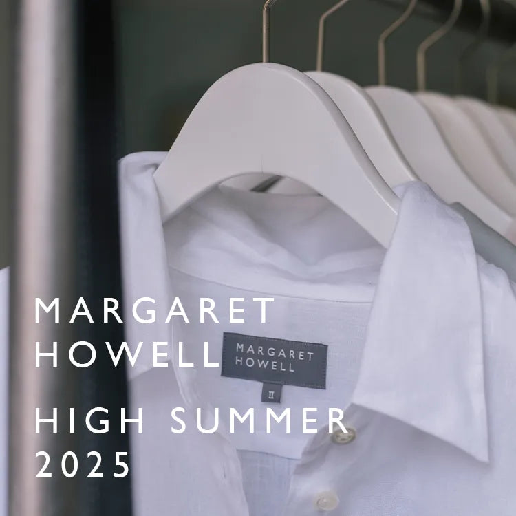 HIGH SUMMER 2025｜MARGARET HOWELL｜