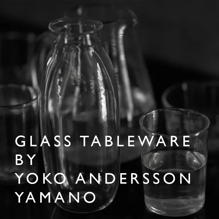 GLASS TABLEWARE BY YOKO ANDERSSON YAMANO｜MARGARET HOWELL｜