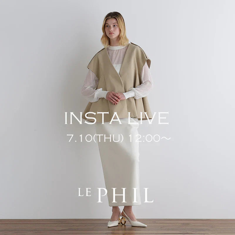 ＜ NEW ARRIVAL ＞【 INSTA LIVE 】 LE PHIL LIVE配信！7/10(木)12:00～｜LE PHIL｜