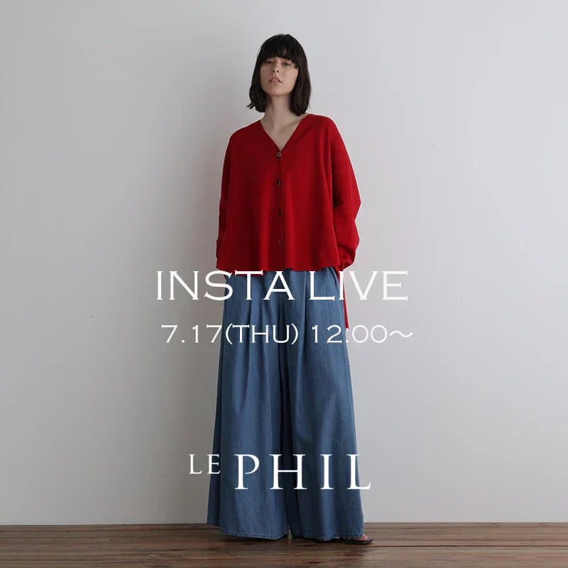 ＜ NEW ARRIVAL ＞【 INSTA LIVE 】 LE PHIL LIVE配信！7/17(木)12:00～｜LE PHIL｜