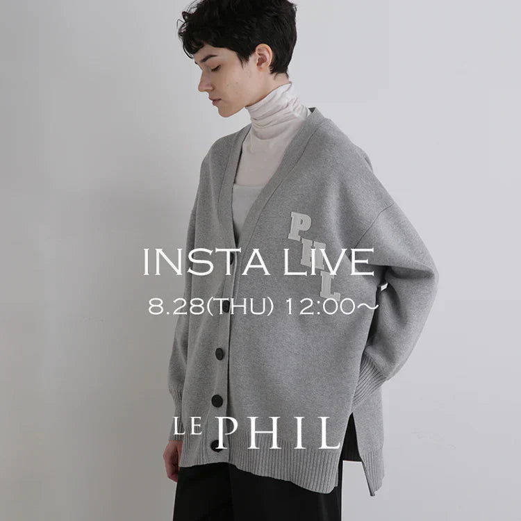 ＜ NEW ARRIVAL ＞【 INSTA LIVE 】 LE PHIL LIVE配信！8/28(木)12:00～｜LE PHIL｜