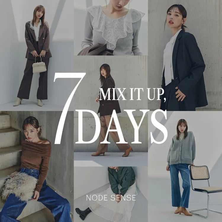 MIX IT UP,  7DAYS｜NODE SENSE｜
