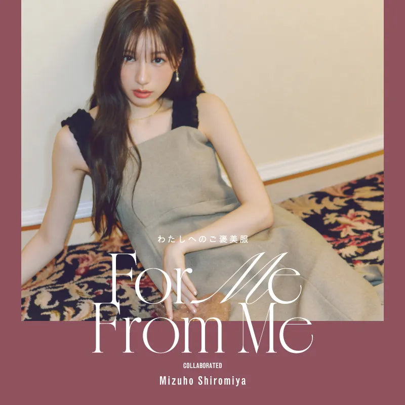 For Me From Me Collaborated MIzuho Shiromiya｜NATURAL BEAUTY BASIC
