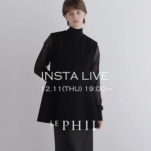＜ NEW ARRIVAL ＞【 INSTA LIVE 】 LE PHIL LIVE配信！12/11(木)19:00～