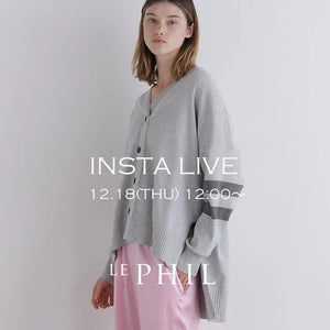 ＜ NEW ARRIVAL ＞【 INSTA LIVE 】 LE PHIL LIVE配信！12/18(木)12:00～