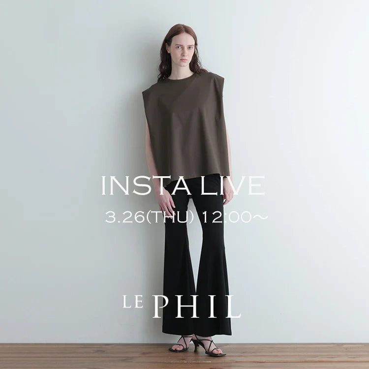 ＜ NEW ARRIVAL ＞【 INSTA LIVE 】 LE PHIL LIVE配信！3/26(木)12:00～