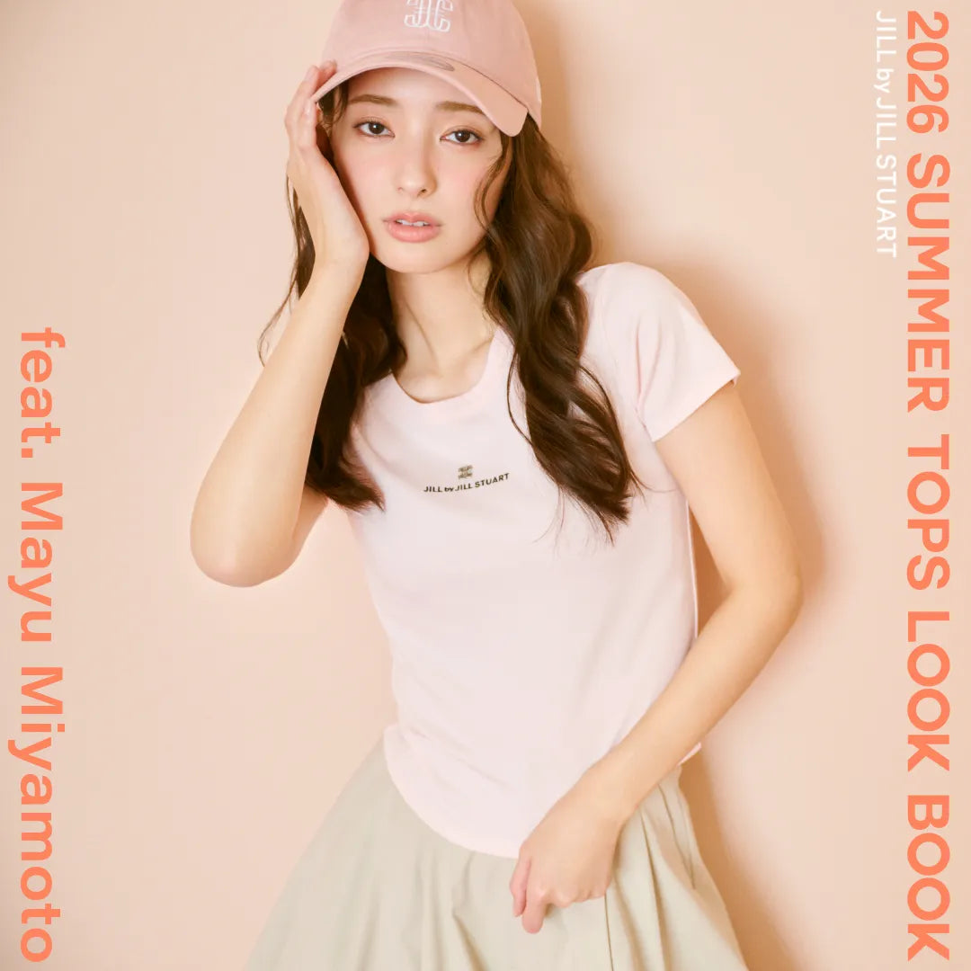 2026 SUMMER TOPS LOOK BOOK freat.Mayu Miyamoto｜JILL by JILL STUART｜