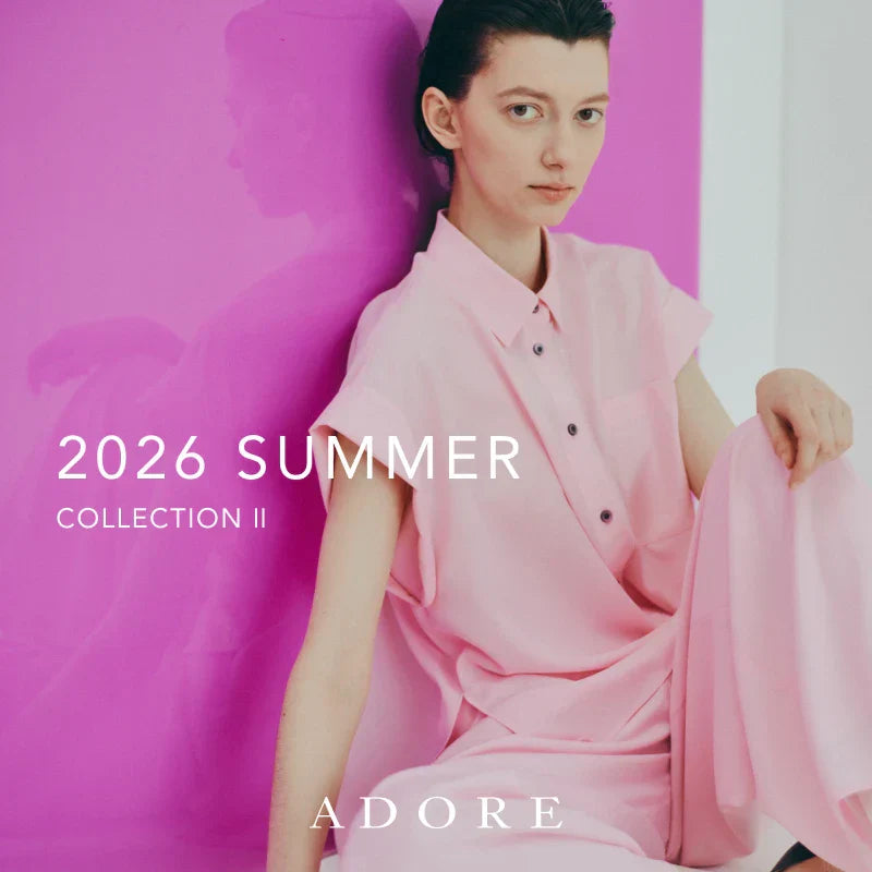 2026 SUMMER COLLECTION Ⅱ｜ADORE｜