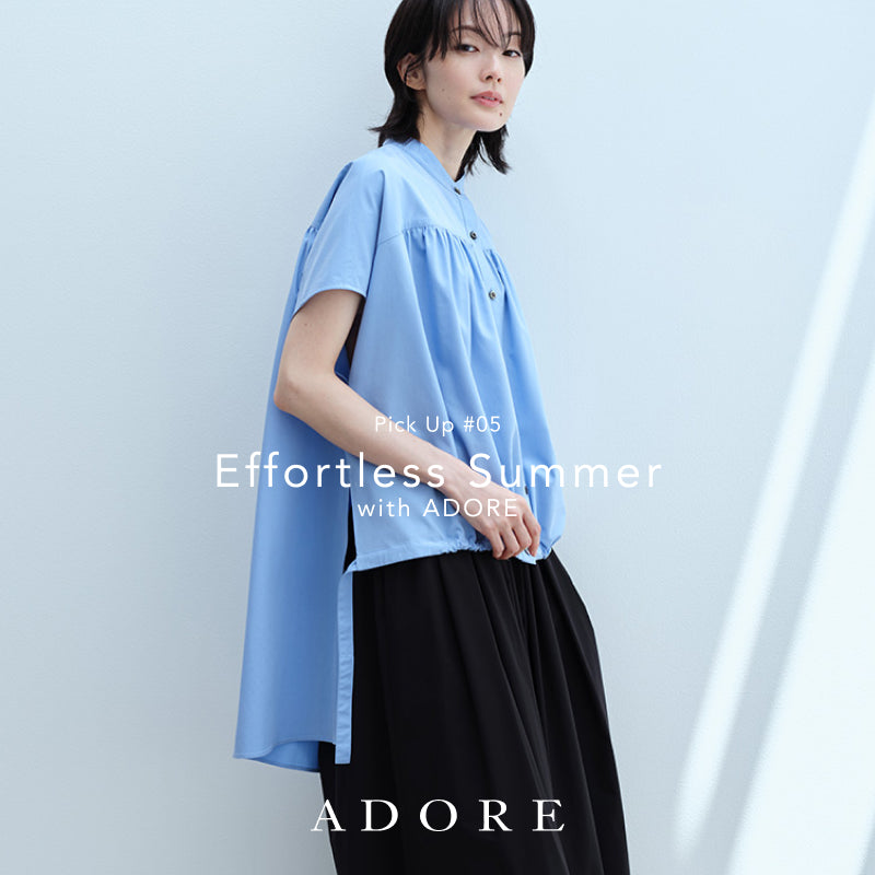 Pick Up #05 Effortless Summer with ADORE｜ADORE｜