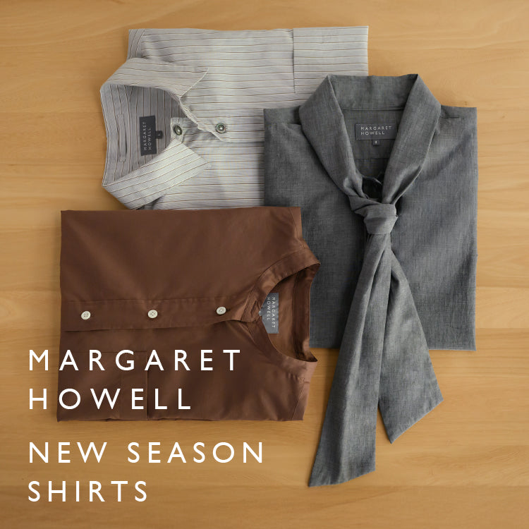 NEW SEASON SHIRTS｜MARGARET HOWELL｜