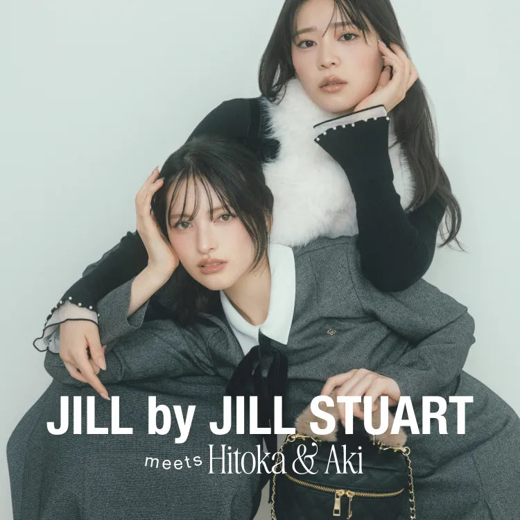 JILL by JILL STUART meets Hitoka & Aki｜JILL by JILL STUART｜