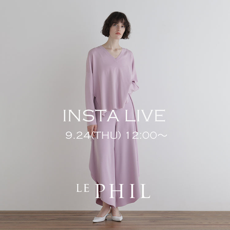 ＜NEW ARRIVAL＞ 【 INSTA LIVE 】 LE PHIL LIVE配信！9/24(木)12:00～｜LE PHIL｜