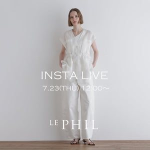 【LE PHIL】＜NEW ARRIVAL＞ 【 INSTA LIVE 】 LE PHIL LIVE配信！7/23(木)12:00～｜LE PHIL｜