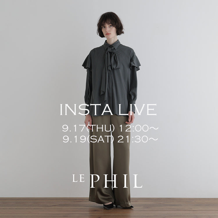 ＜NEW ARRIVAL＞ 【 INSTA LIVE 】 LE PHIL LIVE配信！9/17(木)12:00～、9/19(土)21:30～｜LE PHIL｜