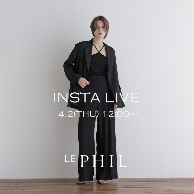 【LE PHIL】＜NEW ARRIVAL＞【 INSTA LIVE 】 LE PHIL LIVE配信！4/2(木)12:00～