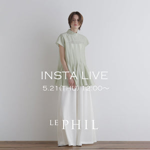 ＜NEW ARRIVAL＞【 INSTA LIVE 】 LE PHIL LIVE配信！5/21(木)12:00～