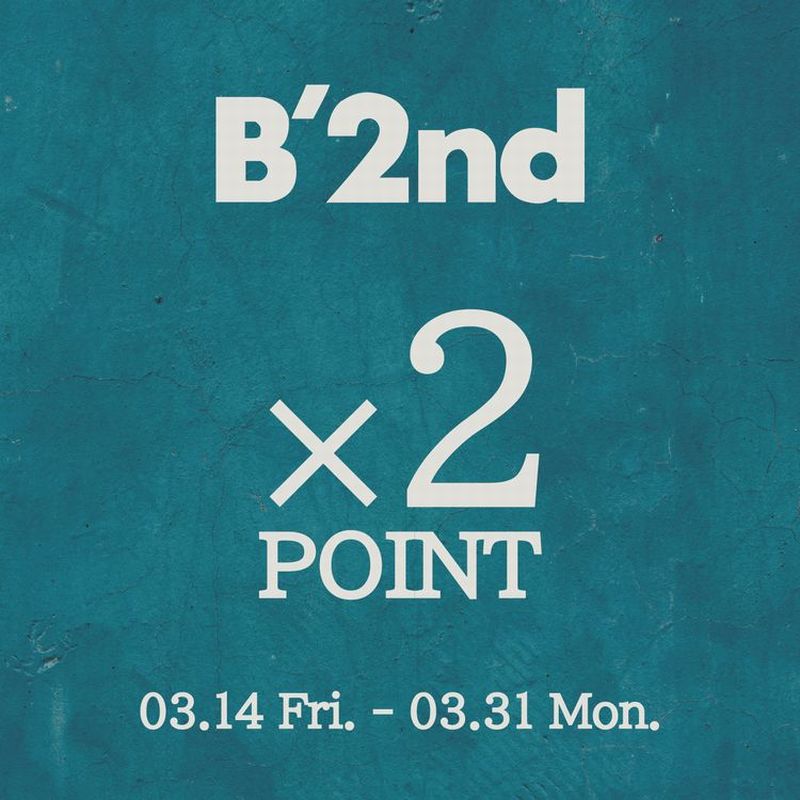 【B'2nd リアル店舗限定】ポイント２倍キャンペーン！｜B'2nd｜