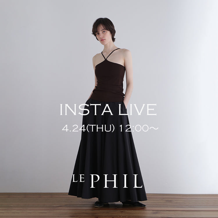 ＜ NEW ARRIVAL ＞【 INSTA LIVE 】 LE PHIL LIVE配信！4/24(木)12:00～｜LE PHIL｜