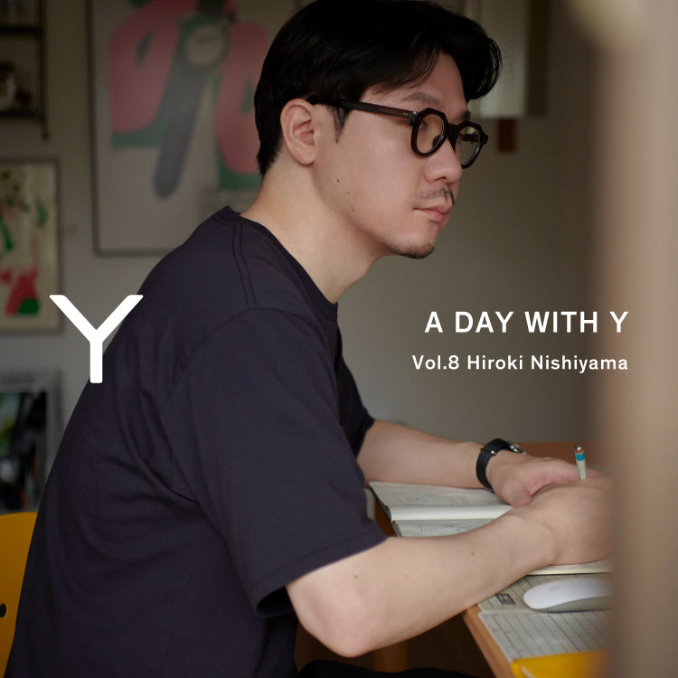 A DAY WITH Y vol.8 西山寛紀｜YLÈVE ｜