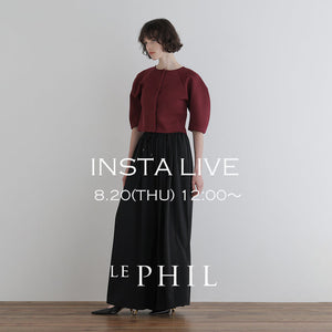 【LE PHIL】＜NEW ARRIVAL＞ 【 INSTA LIVE 】 LE PHIL LIVE配信！8/20(木)12:00～｜LE PHIL｜