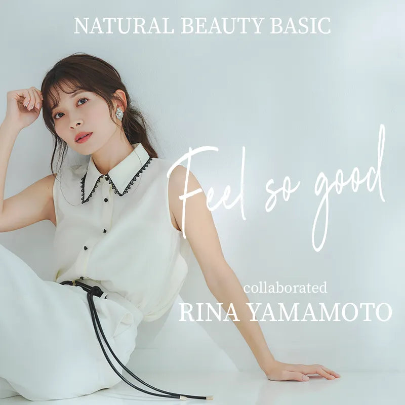 Feel  so  good collaborated RINA YAMAMOTO｜NATURAL BEAUTY BASIC｜