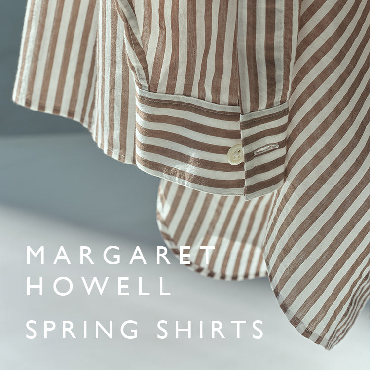 SPRING SHIRTS｜MARGARET HOWELL｜