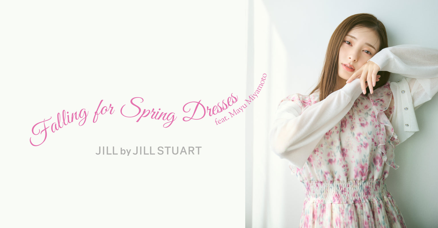 Falling For Spring Dresses feat.Mayu Miyamoto｜JILL by JILL STUART｜画像