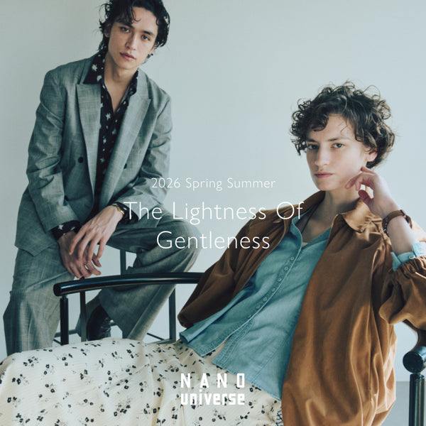 2026 Spring Summer The Lightness Of Gentleness｜NANO UNIVERSE
