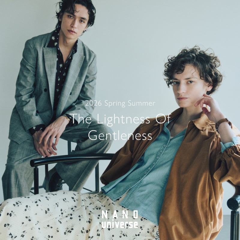 2026 Spring Summer The Lightness Of Gentleness｜NANO UNIVERSE